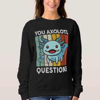 Sweatshirt You Axolotl Questions  Kid Axolotl Costume Cute Ax