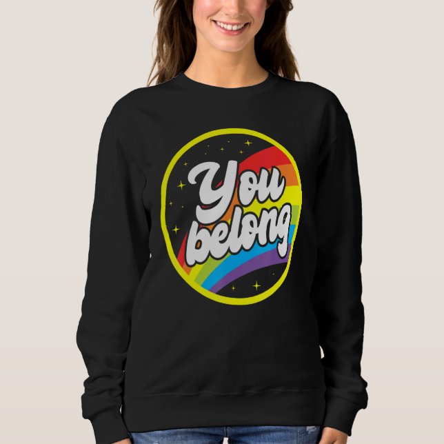 Sweatshirt You Belong Rainbow Support Gay Pride LGBTQ Ally Co (Devant)