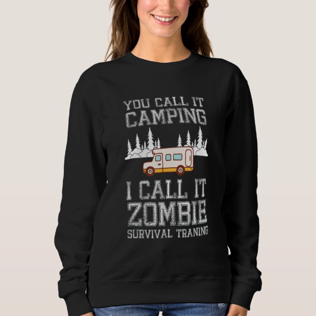 Sweatshirt You Call It Camping I Call It Zombie Survival Trai (Devant)