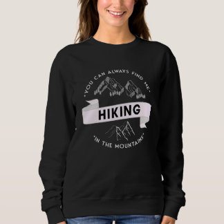 Sweatshirt You can always find me hiking in the mountains