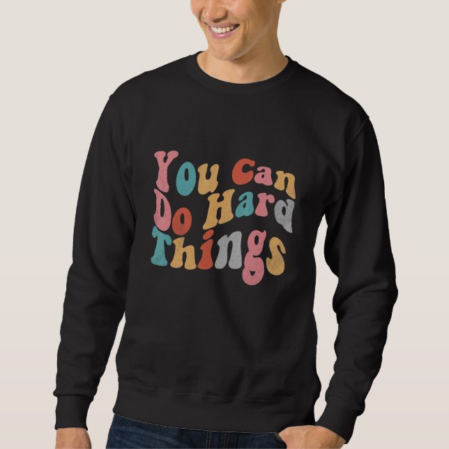 Sweatshirt You Can Do Hard Things Motivational Inspirational  (Devant)