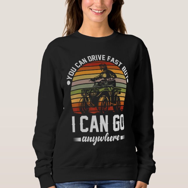 Sweatshirt You can drive fast  Dirt bike ATV four 4 wheeler   (Devant)