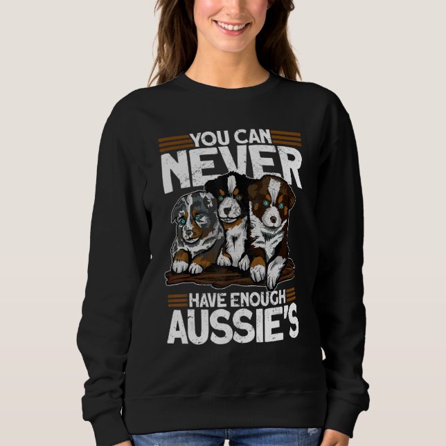 Sweatshirt You Can Never Have Enough Aussies   Australian She (Devant)
