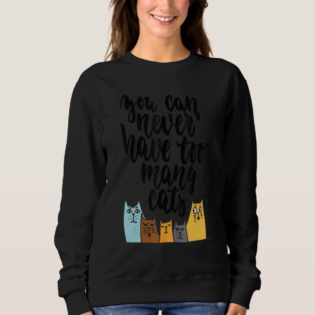 Sweatshirt You Can Never Have Too Many Cats (Devant)