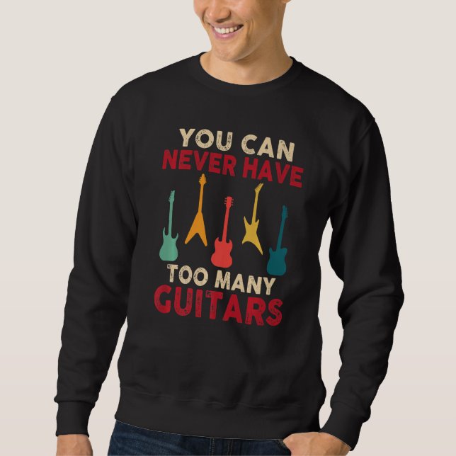 Sweatshirt You Can Never Have Too Many Guitars Funny Guitaris (Devant)