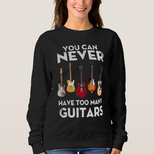 Sweatshirt You Can Never Have Too Many Guitars Strat Hollow T (Devant)