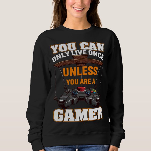 Sweatshirt You Can Only Live Once Unless You Are A Gamer Vide (Devant)
