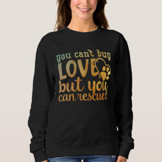 Sweatshirt You Can t Buy Love But You Can Rescue It