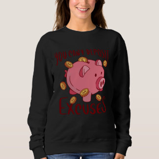 Sweatshirt you can t deposit excuses pig coins