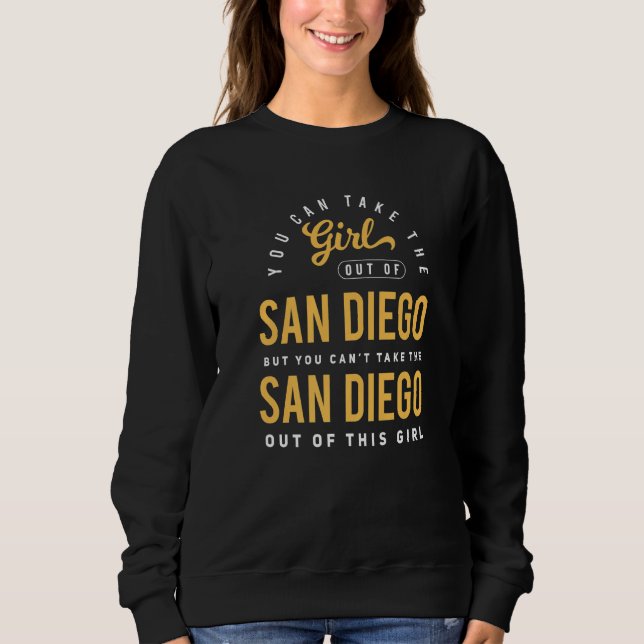 Sweatshirt You Can Take The Girl Out Of San Diego Ca  Hometow (Devant)
