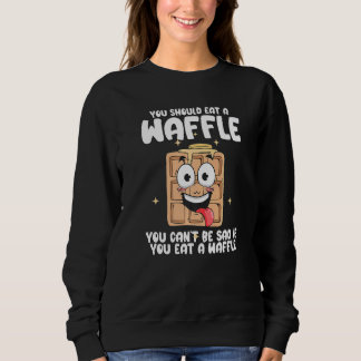 Sweatshirt You Can't Be Sad If You Eat A WAffle Breakfast Waf
