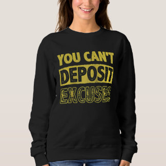 Sweatshirt You Can't Deposit Excuses Inspire Encouragement Mo
