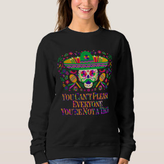 Sweatshirt You Cant Please Everyone Youre Not a Taco Taco  Me