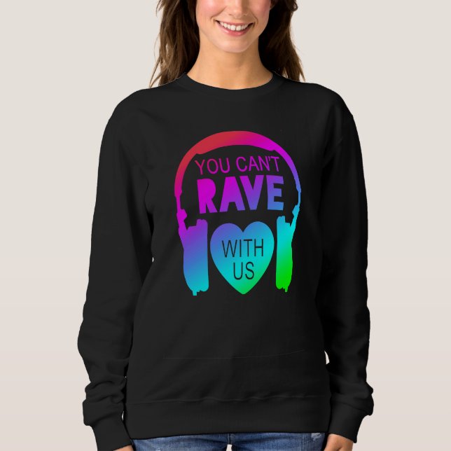 Sweatshirt You Can't Rave With Us Festival Fashion (Devant)