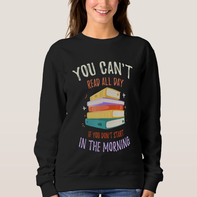 Sweatshirt You Can't Read All Day If   Library Reading (Devant)