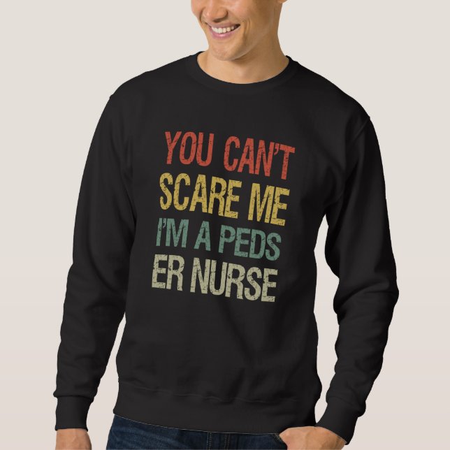 Sweatshirt You Can't Scare Me I Am A Peds ER Nurse  Nursing   (Devant)