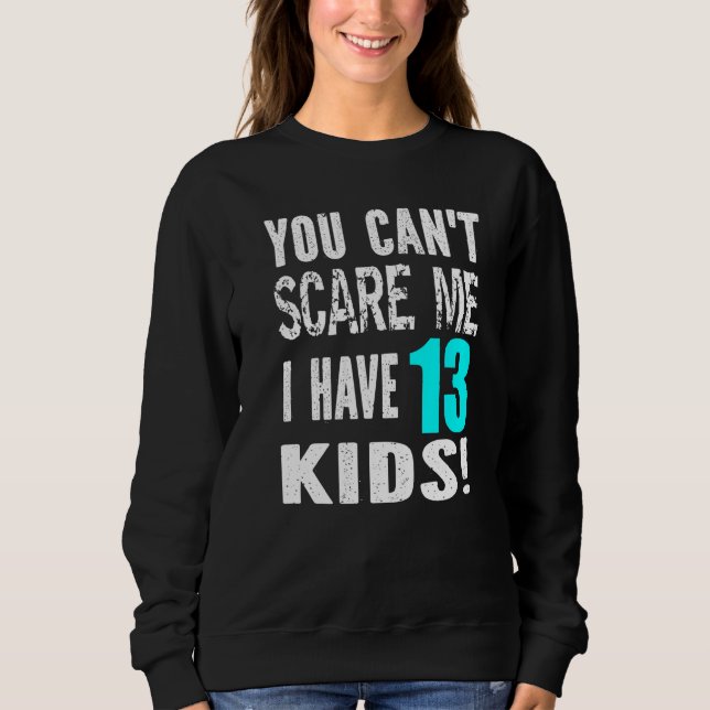Sweatshirt You Can't Scare Me I Have 13 Kids Father's Mother' (Devant)
