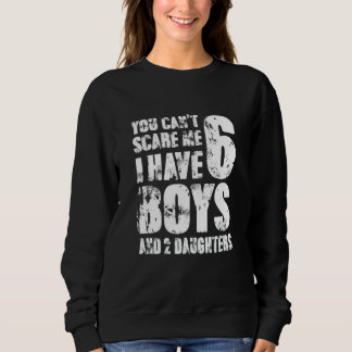 Sweatshirt You Cant Scare Me I Have Six Boys And Two Daughter