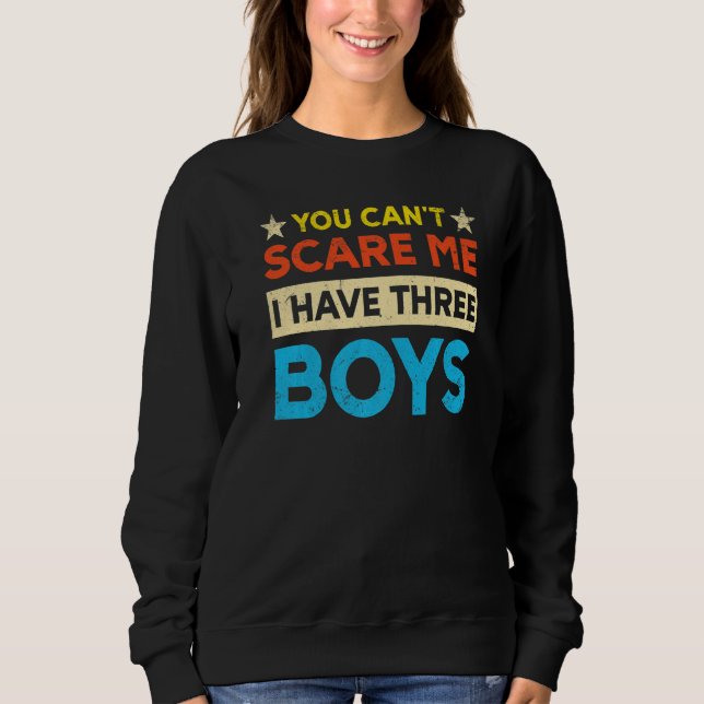 Sweatshirt You Can't Scare Me I Have Three Boys Mom (Devant)
