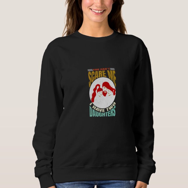 Sweatshirt You Can't Scare Me I Have Two Daughters Men Women  (Devant)