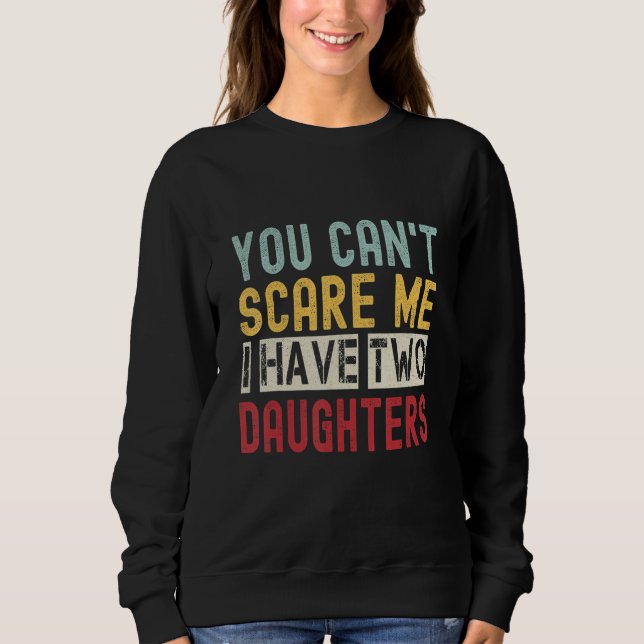 Sweatshirt You Can't Scare Me I Have Two Daughters Retro  Dad (Devant)