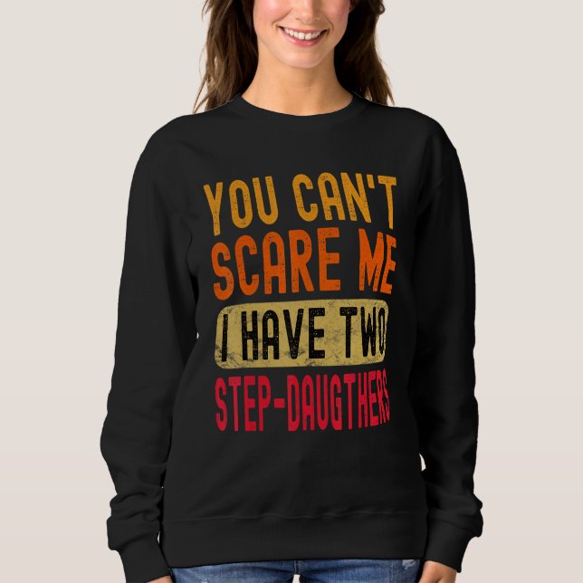Sweatshirt You Can't Scare Me I Have Two Step-Daughters Funny (Devant)