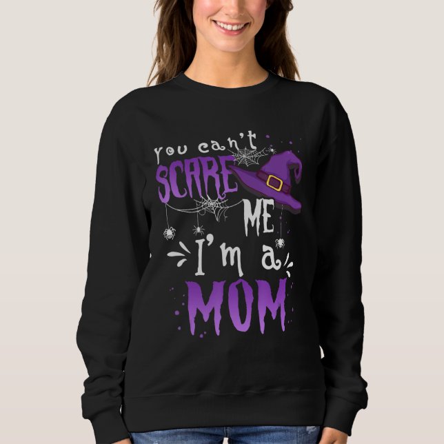 Sweatshirt You Cant Scare Me Im A Mom Halloween (Devant)