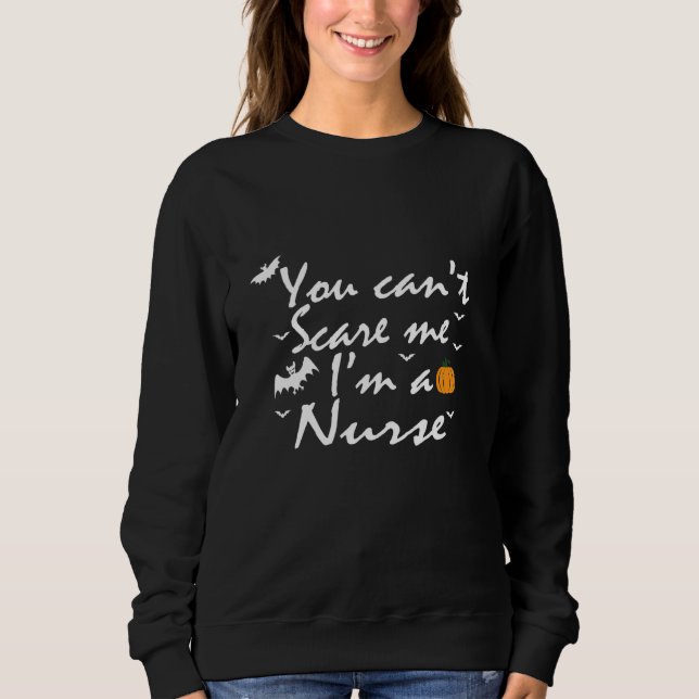 Sweatshirt You Can't Scare Me  I'm A Nurse (Devant)