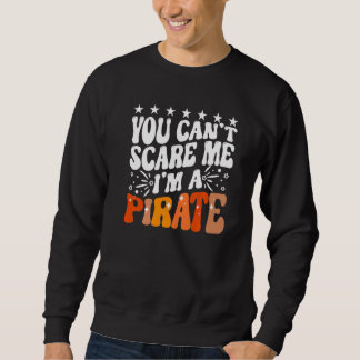 Sweatshirt You Can't Scare Me I'm A Pirate Captain Party Seaf