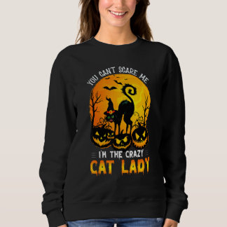 Sweatshirt You Can't Scare Me I'm The Crazy Cat Lady Witch