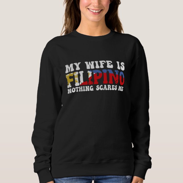 Sweatshirt You Can't Scare Me My Wife Is A Filipina Filipino  (Devant)