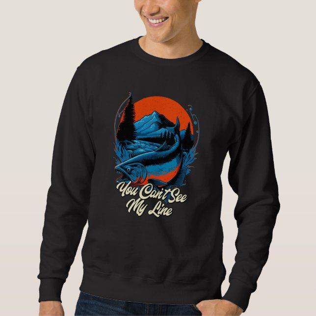 Sweatshirt You Can't See My Line Hunting Lakes Hunter Lagoon  (Devant)