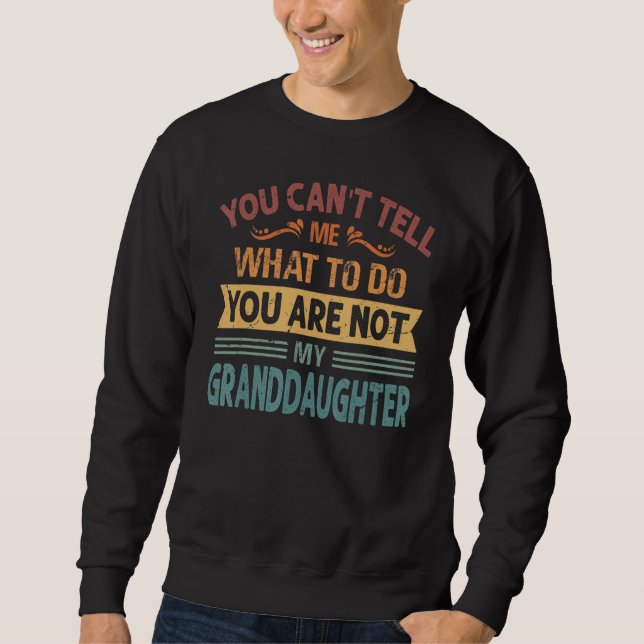 Sweatshirt You Can't Tell Me What to Do You are Not My Grandd (Devant)