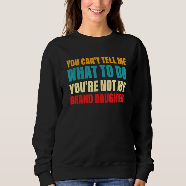 Sweatshirt You Can't Tell Me What To Do You're Not My Grand D (Devant)