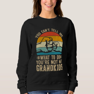 Sweatshirt You can't Tell me what to do You're not my Grandki
