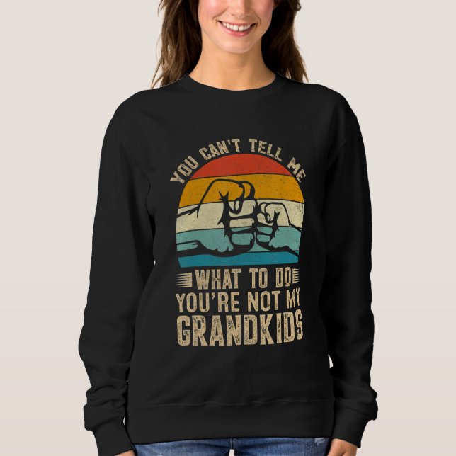 Sweatshirt You can't Tell me what to do You're not my Grandki (Devant)