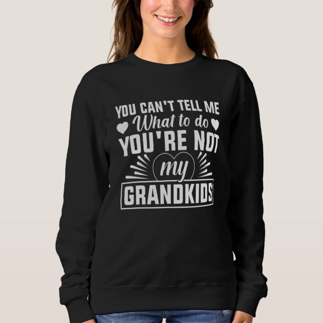 Sweatshirt You can't Tell me what to do You're not my Grandki (Devant)