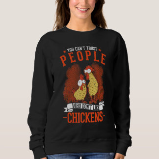Sweatshirt You Can't Trust People Who Don't Like Chickens