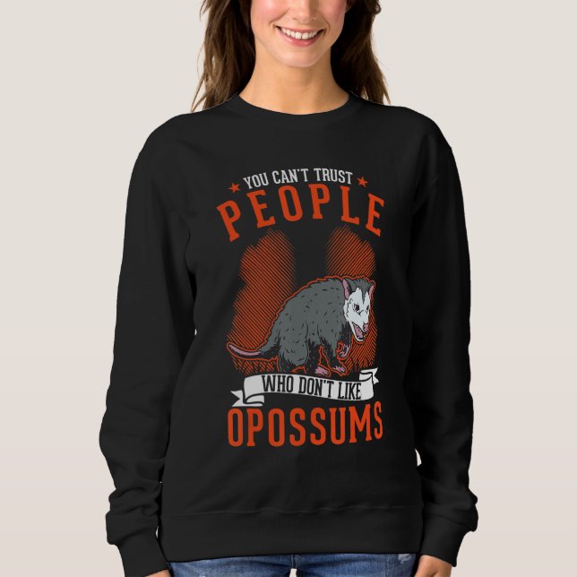 Sweatshirt You Can't Trust People Who Don't Like Opossums (Devant)