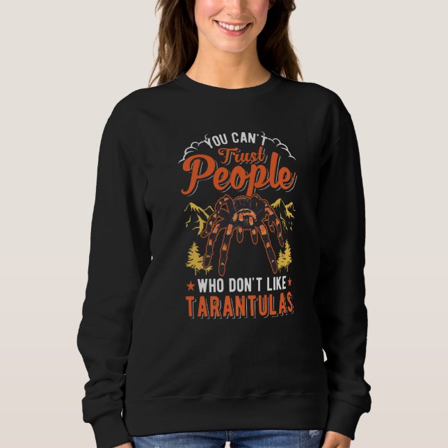 Sweatshirt You Can't Trust People Who Don't Like Tarantulas   (Devant)