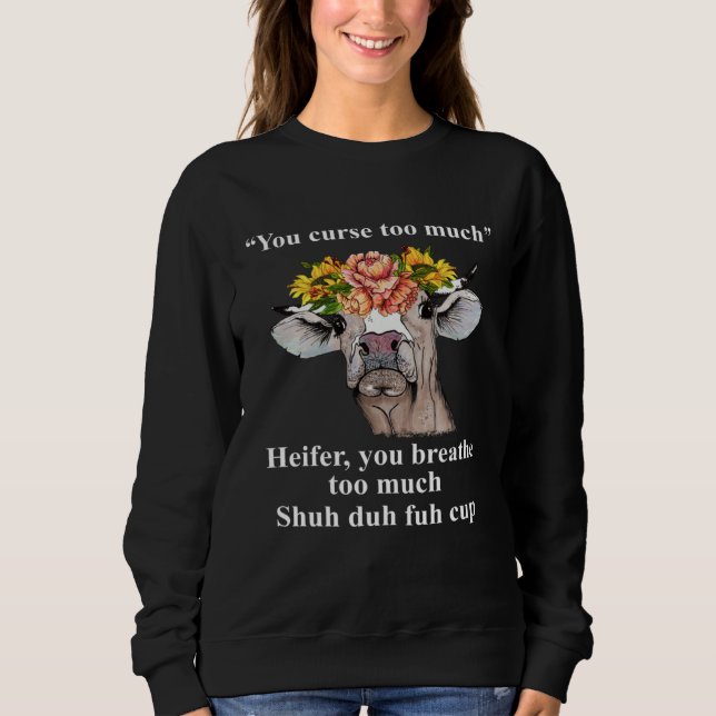 Sweatshirt You Curse Too Much Heifer You Breathe Too Much  He (Devant)