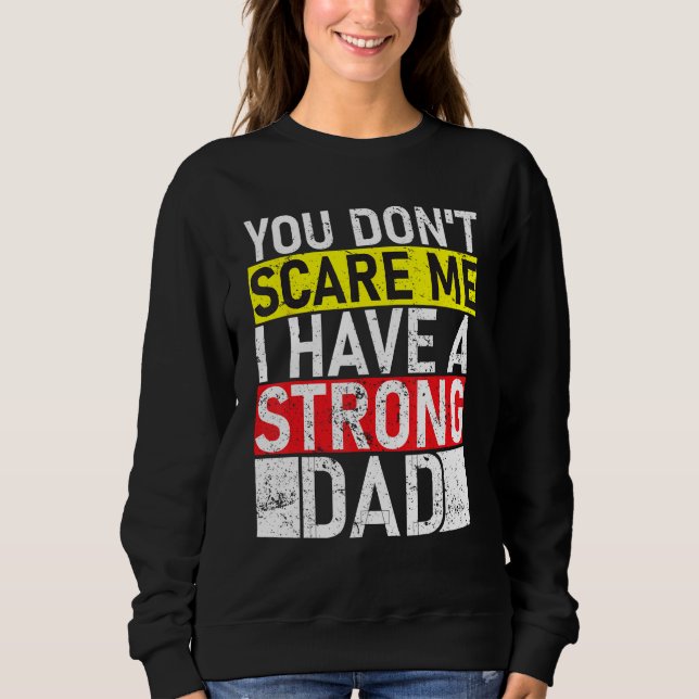 Sweatshirt You Don t Scare Me I Have A Strong Dad Father s Da (Devant)