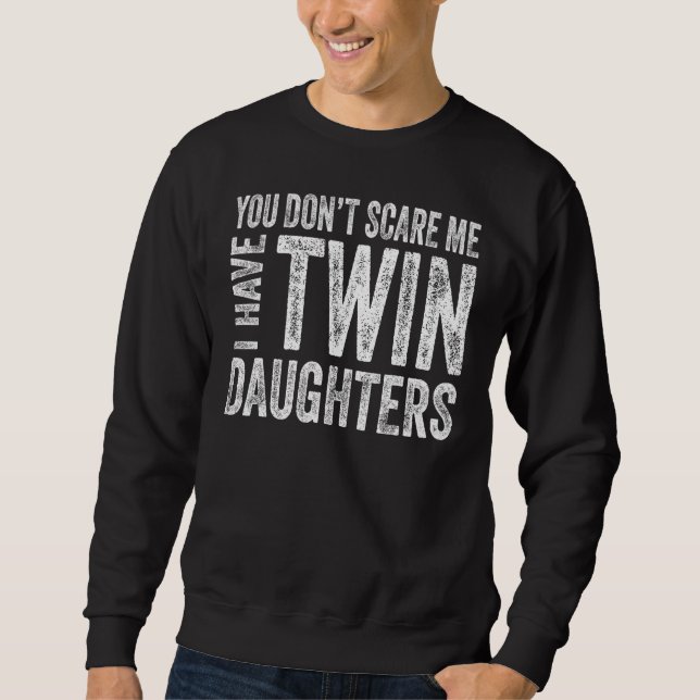 Sweatshirt You Don t Scare Me I Have Twin Daughters  Fathers  (Devant)
