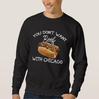 Sweatshirt You Don t Want Beef With Chicago  Italian Food Pri