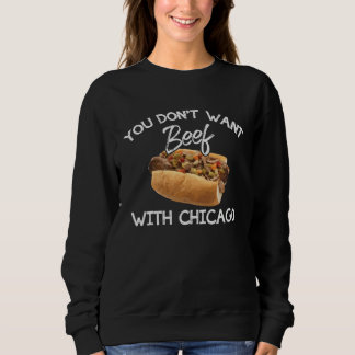 Sweatshirt You Don t Want Beef With Chicago  Italian Food Pri