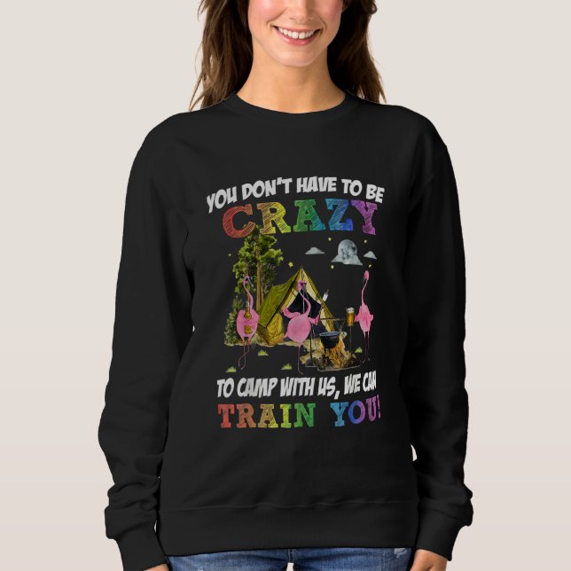 Sweatshirt You Don't Have To Be Crazy To Camp Camping Fan Hik (Devant)