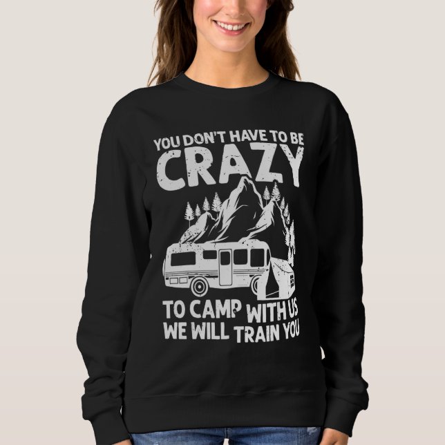 Sweatshirt You Don't Have to Be Crazy To Camp With Us Camping (Devant)