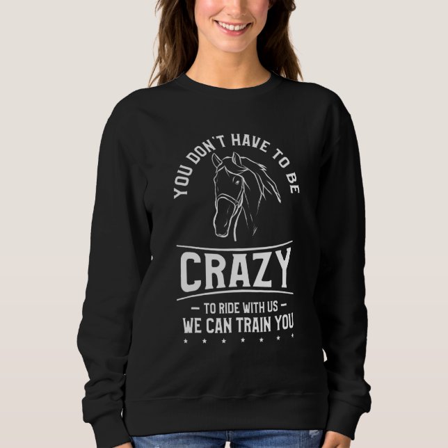 Sweatshirt You Don't Have To Be Crazy To Ride With Us We Can  (Devant)