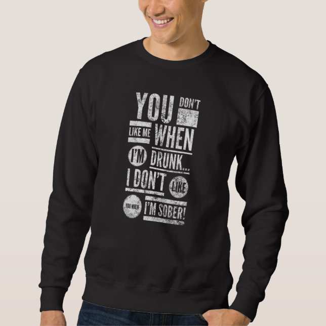 Sweatshirt You Don't Like Me When I'm Drunk... Well, By Yoray (Devant)