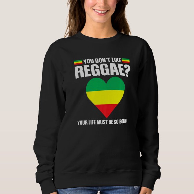 Sweatshirt you don't like reggae Reggae music reggae   (Devant)